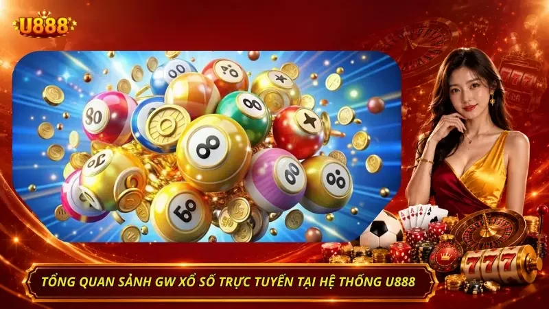 Sơ lược thông tin liên quan đến sảnh GW xổ số 